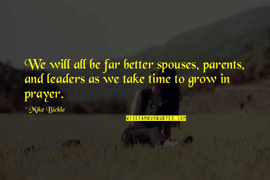 Bickle Quotes By Mike Bickle: We will all be far better spouses, parents, Bickle Quotes By Mike Bickle: We will all be far better spouses, parents,