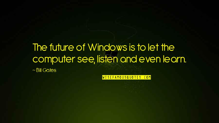 Bicky Blinders Quotes By Bill Gates: The future of Windows is to let the