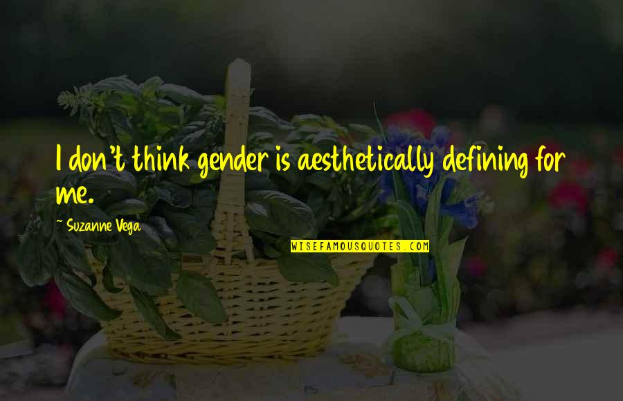 Bicky Quotes By Suzanne Vega: I don't think gender is aesthetically defining for