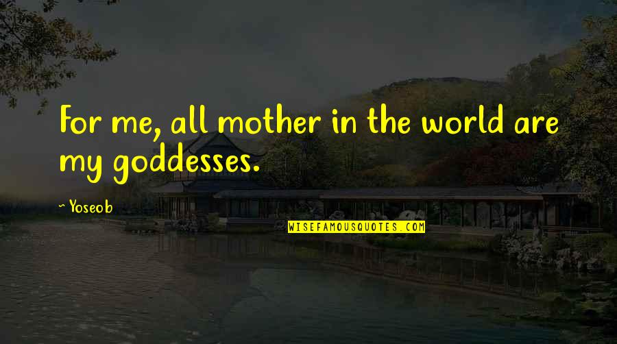 Bicky Quotes By Yoseob: For me, all mother in the world are