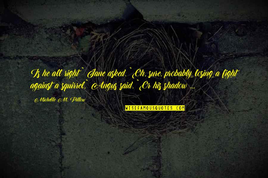 Bicol Funny Quotes By Michelle M. Pillow: Is he all right?" Jane asked. "Oh, sure, Bicol Funny Quotes By Michelle M. Pillow: Is he all right?" Jane asked. "Oh, sure,