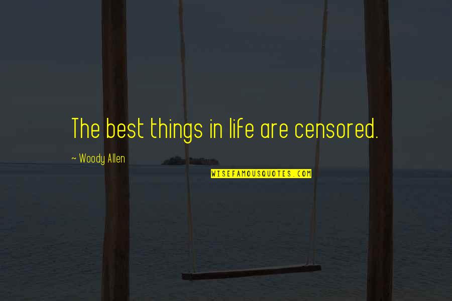 Bicol Quotes By Woody Allen: The best things in life are censored. Bicol Quotes By Woody Allen: The best things in life are censored.