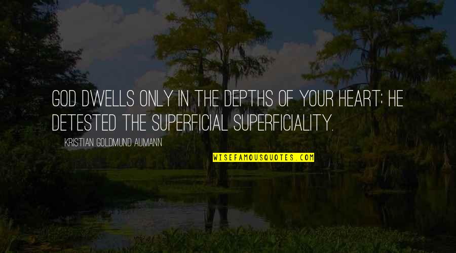 Bicolano Proverbs Quotes By Kristian Goldmund Aumann: God dwells only in the depths of your Bicolano Proverbs Quotes By Kristian Goldmund Aumann: God dwells only in the depths of your
