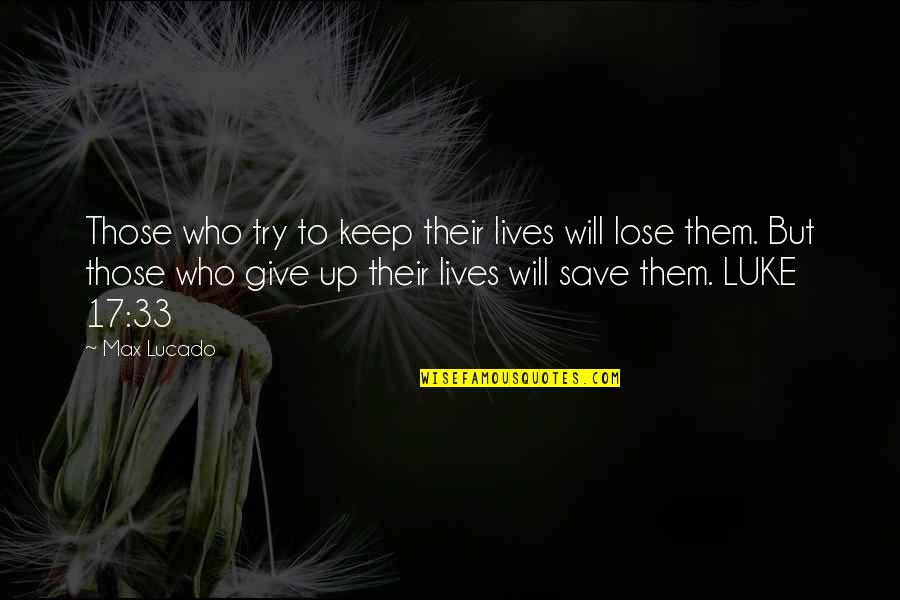 Bicovenantal Quotes By Max Lucado: Those who try to keep their lives will