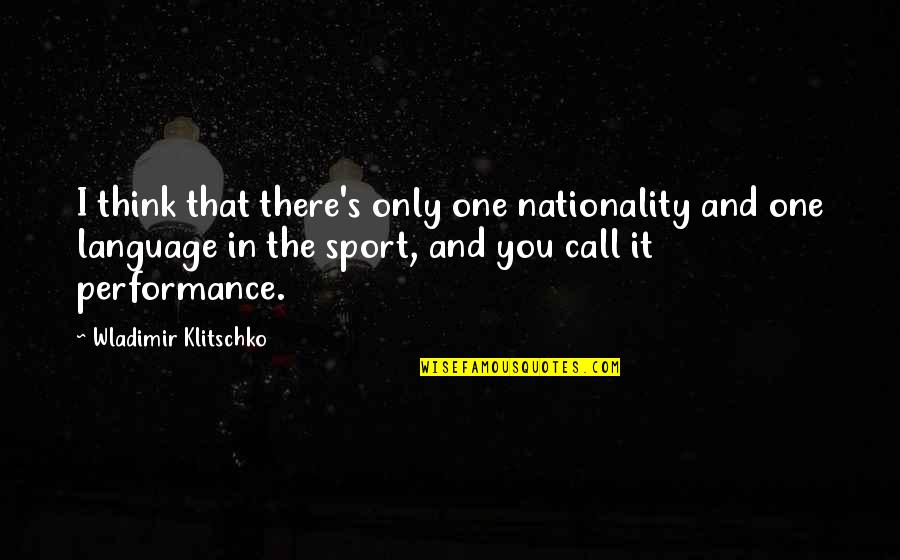 Bicskei J R Sb R S G Quotes By Wladimir Klitschko: I think that there's only one nationality and