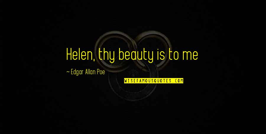 Bicudo Cantando Quotes By Edgar Allan Poe: Helen, thy beauty is to me