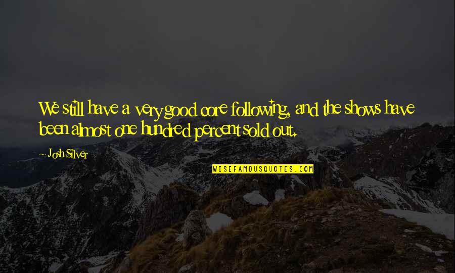 Bicultural Day School Quotes By Josh Silver: We still have a very good core following, Bicultural Day School Quotes By Josh Silver: We still have a very good core following,