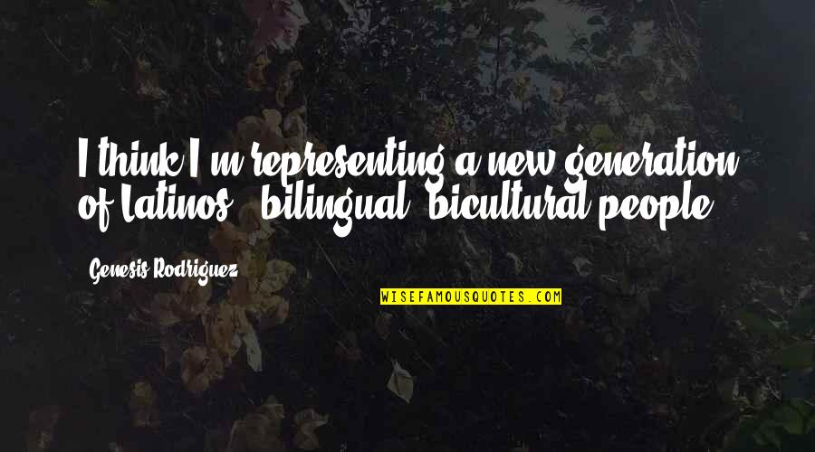 Bicultural Quotes By Genesis Rodriguez: I think I'm representing a new generation of