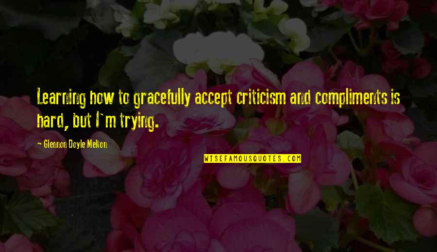 Bicycle And Flowers Quotes By Glennon Doyle Melton: Learning how to gracefully accept criticism and compliments