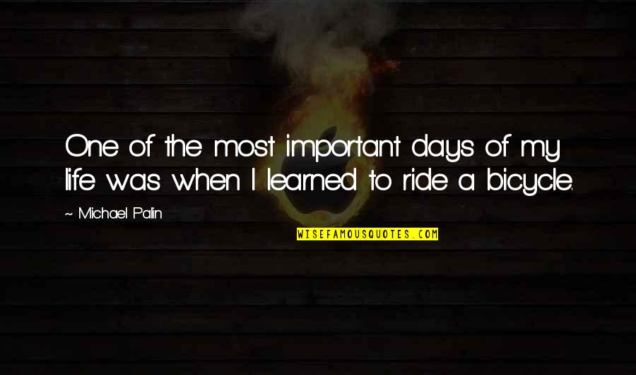 Bicycle And Life Quotes By Michael Palin: One of the most important days of my
