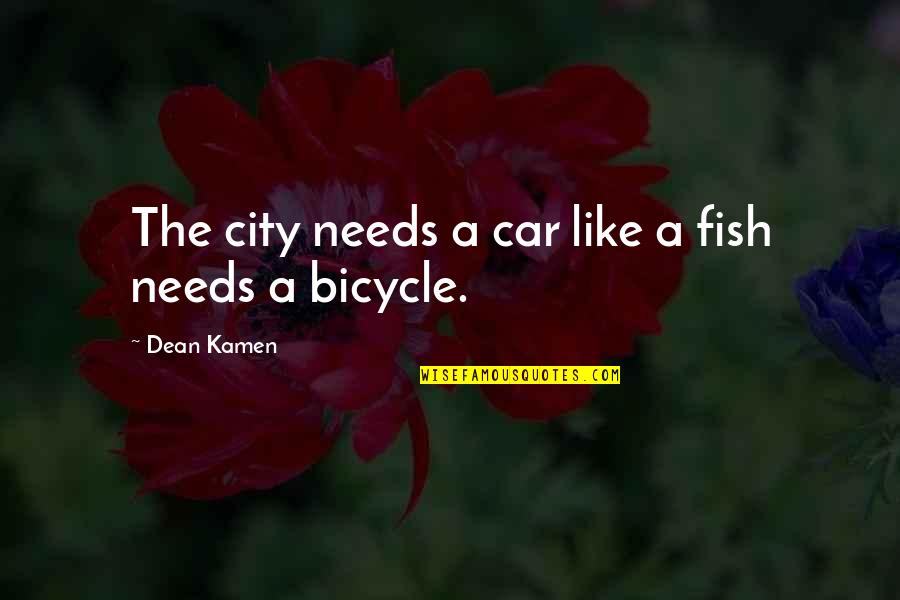 Bicycle And More Quotes By Dean Kamen: The city needs a car like a fish Bicycle And More Quotes By Dean Kamen: The city needs a car like a fish