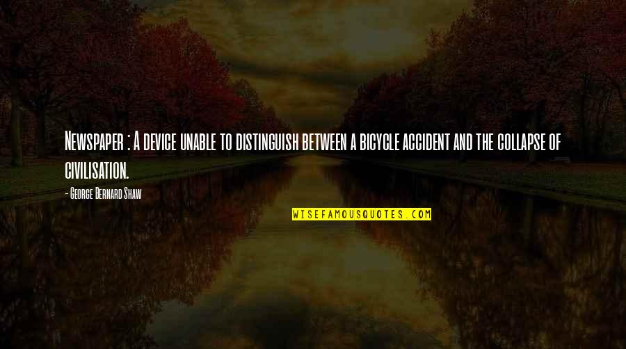 Bicycle And More Quotes By George Bernard Shaw: Newspaper : A device unable to distinguish between Bicycle And More Quotes By George Bernard Shaw: Newspaper : A device unable to distinguish between