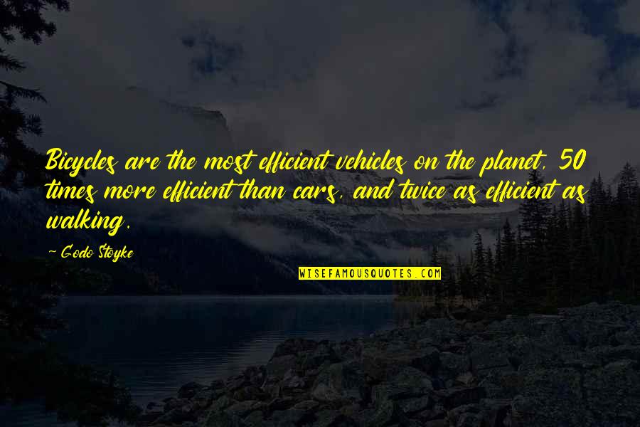 Bicycle And More Quotes By Godo Stoyke: Bicycles are the most efficient vehicles on the Bicycle And More Quotes By Godo Stoyke: Bicycles are the most efficient vehicles on the