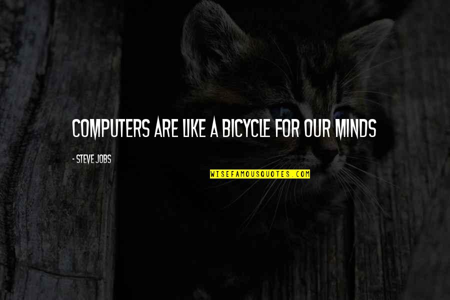 Bicycle And More Quotes By Steve Jobs: Computers are like a bicycle for our minds Bicycle And More Quotes By Steve Jobs: Computers are like a bicycle for our minds