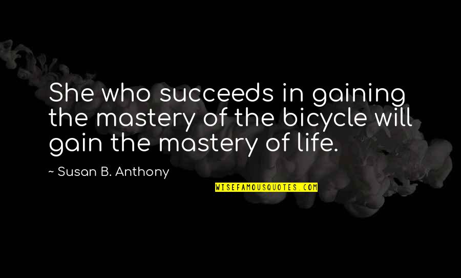 Bicycle And More Quotes By Susan B. Anthony: She who succeeds in gaining the mastery of Bicycle And More Quotes By Susan B. Anthony: She who succeeds in gaining the mastery of