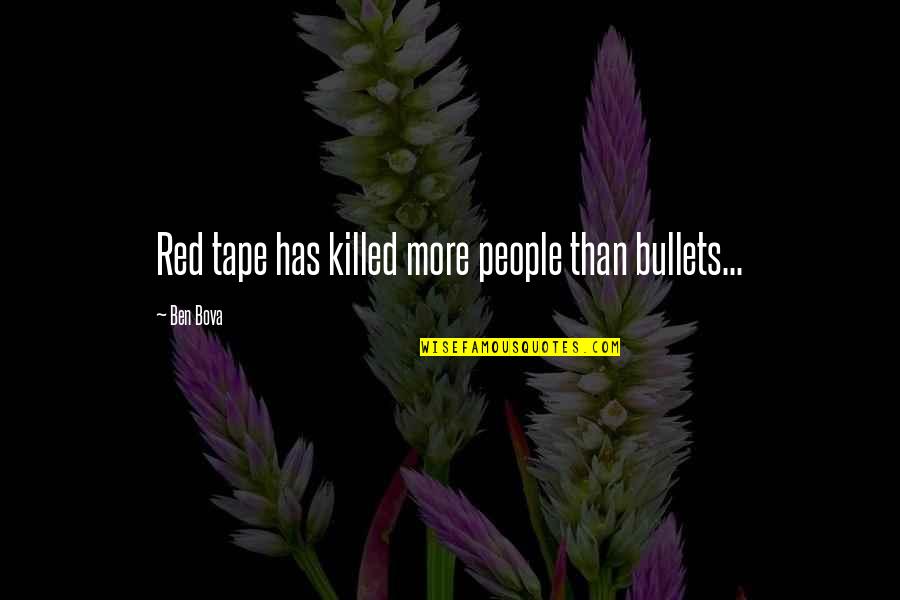 Bicycle And Motorcycle Quotes By Ben Bova: Red tape has killed more people than bullets...