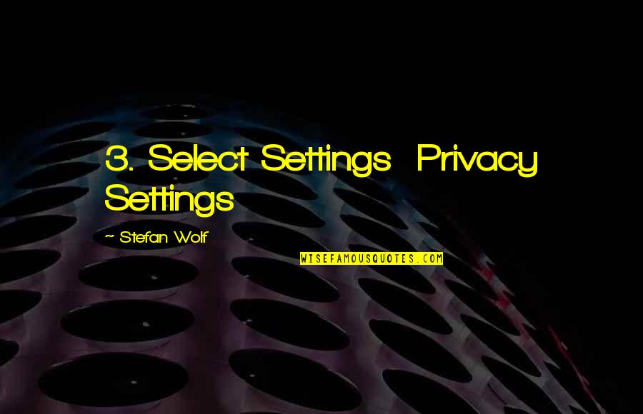 Bicycle And Motorcycle Quotes By Stefan Wolf: 3. Select Settings Privacy Settings