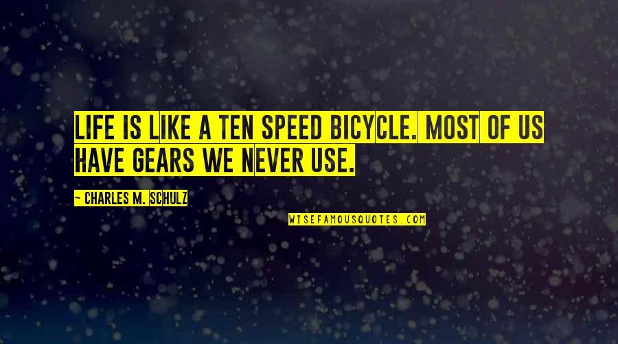 Bicycle Gears Quotes By Charles M. Schulz: Life is like a ten speed bicycle. Most