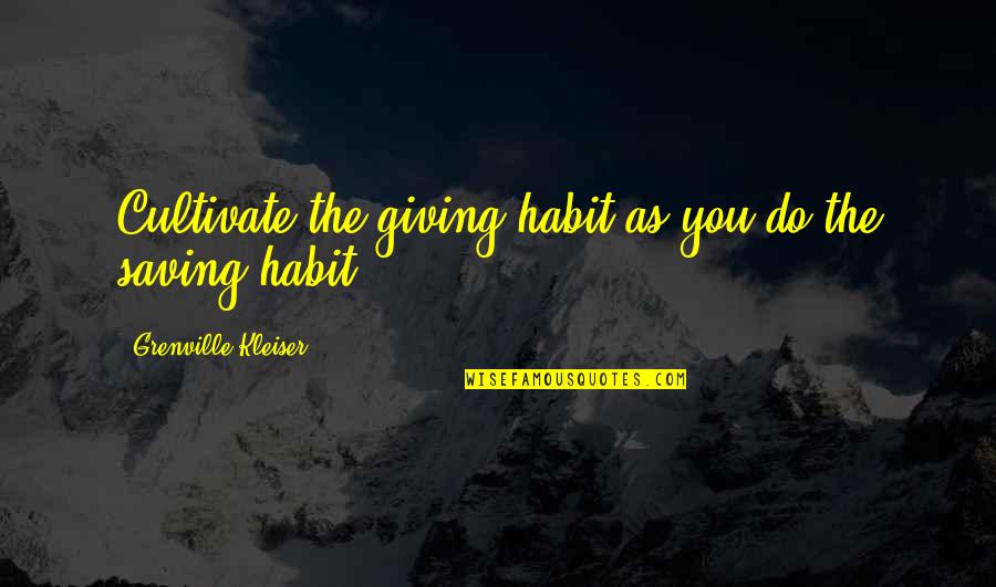 Bicycle Kick Quotes By Grenville Kleiser: Cultivate the giving habit as you do the