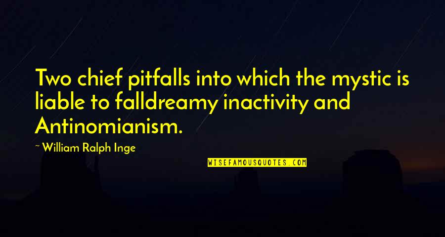 Bicycle Motivational Quotes By William Ralph Inge: Two chief pitfalls into which the mystic is