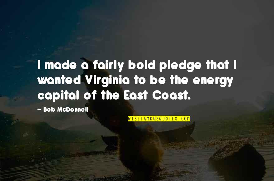 Bicycle Poem Quotes By Bob McDonnell: I made a fairly bold pledge that I Bicycle Poem Quotes By Bob McDonnell: I made a fairly bold pledge that I
