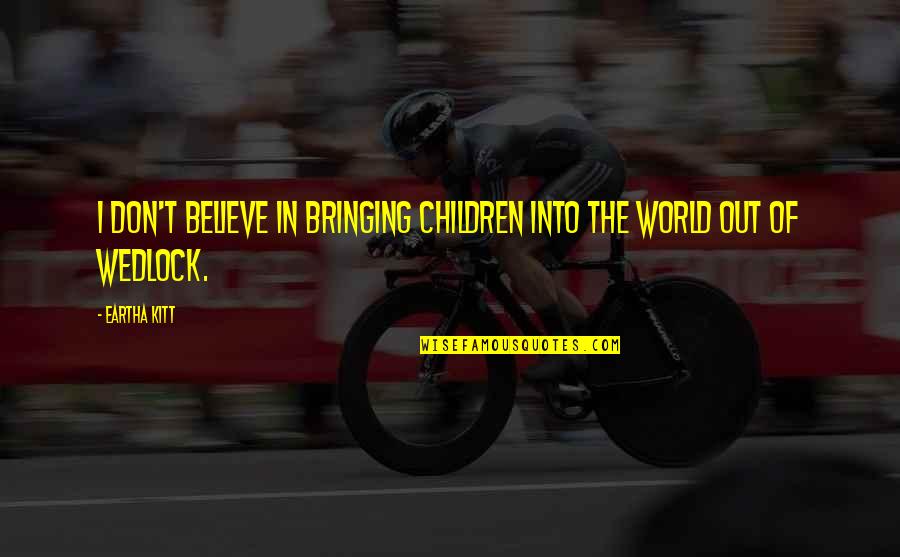 Bicycle Quote Quotes By Eartha Kitt: I don't believe in bringing children into the