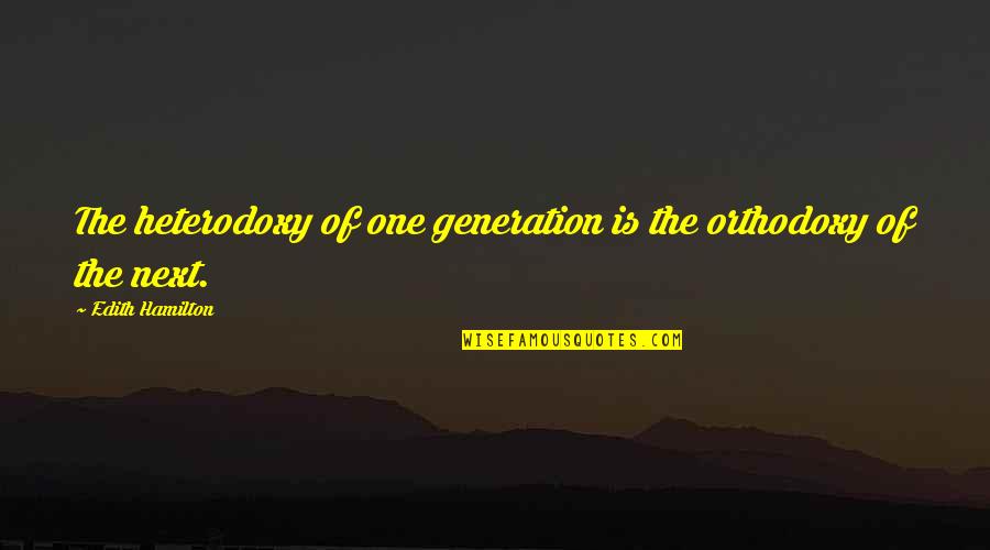 Bicycle Quote Quotes By Edith Hamilton: The heterodoxy of one generation is the orthodoxy