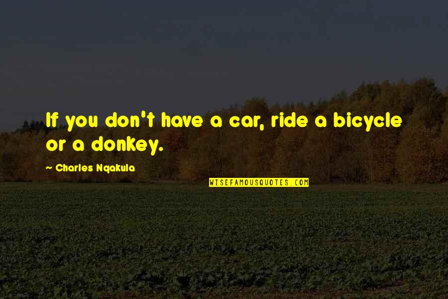 Bicycle Quotes By Charles Nqakula: If you don't have a car, ride a Bicycle Quotes By Charles Nqakula: If you don't have a car, ride a