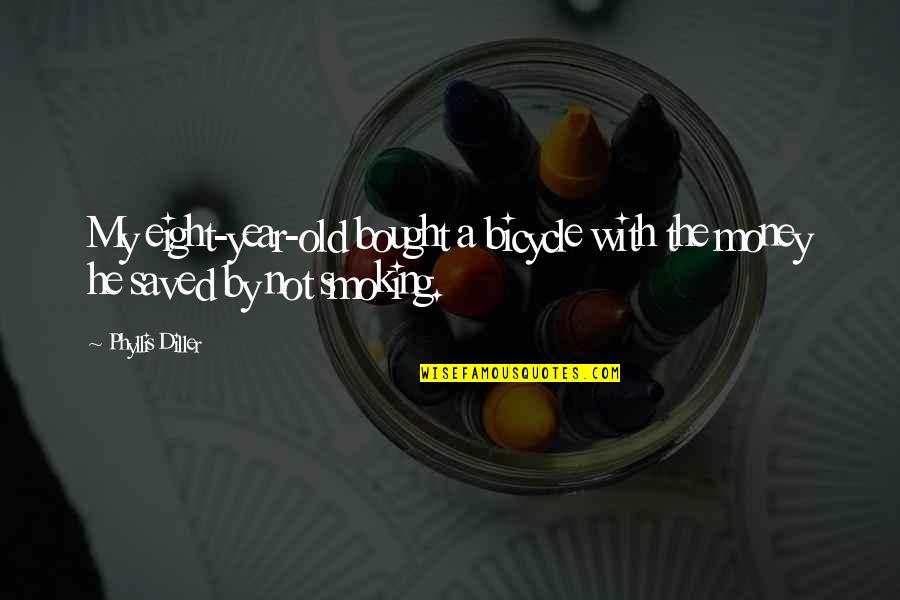 Bicycle Quotes By Phyllis Diller: My eight-year-old bought a bicycle with the money