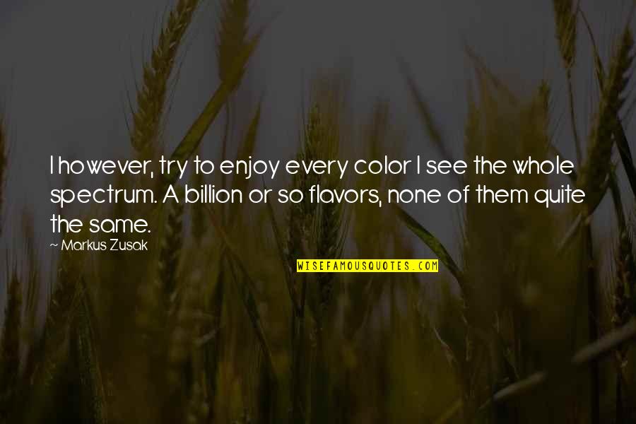 Bicycle Retirement Quotes By Markus Zusak: I however, try to enjoy every color I