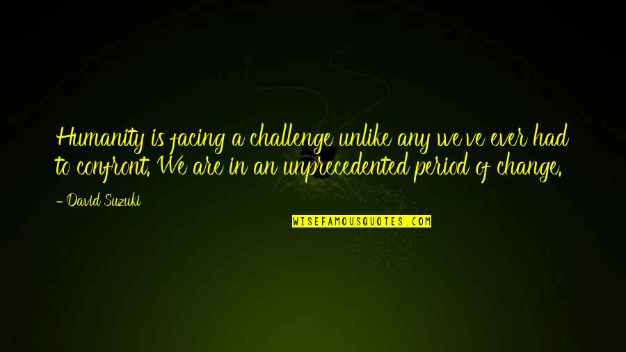 Bicycle Ride Quote Quotes By David Suzuki: Humanity is facing a challenge unlike any we've