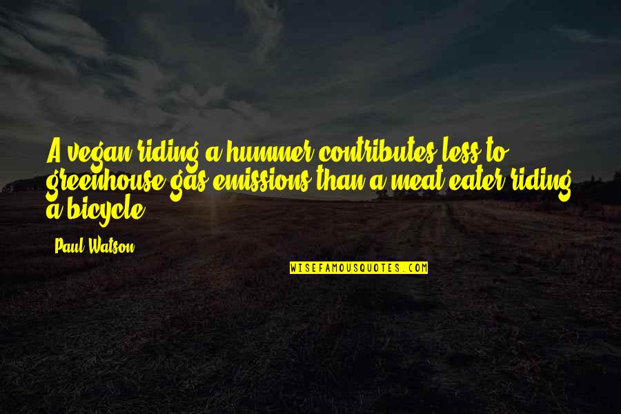 Bicycle Riding Quotes By Paul Watson: A vegan riding a hummer contributes less to Bicycle Riding Quotes By Paul Watson: A vegan riding a hummer contributes less to