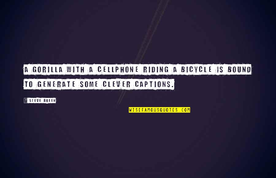 Bicycle Riding Quotes By Steve Breen: A gorilla with a cellphone riding a bicycle Bicycle Riding Quotes By Steve Breen: A gorilla with a cellphone riding a bicycle