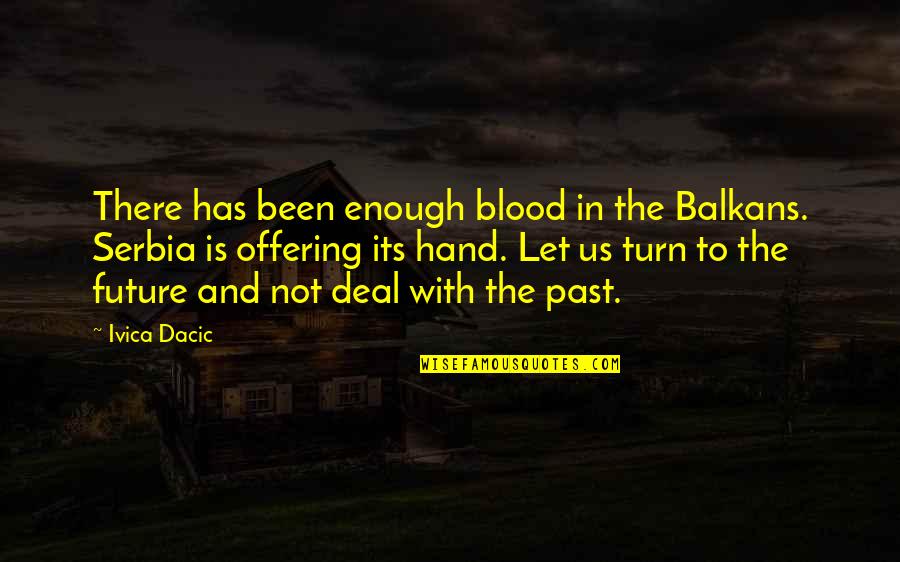 Bicycledoc Quotes By Ivica Dacic: There has been enough blood in the Balkans.