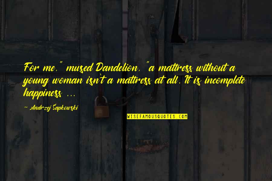Bicycledropouts Quotes By Andrzej Sapkowski: For me," mused Dandelion, "a mattress without a