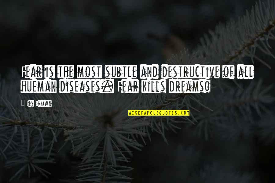 Bicycledropouts Quotes By Les Brown: Fear is the most subtle and destructive of
