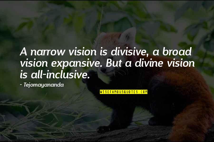 Bicyclers Quotes By Tejomayananda: A narrow vision is divisive, a broad vision