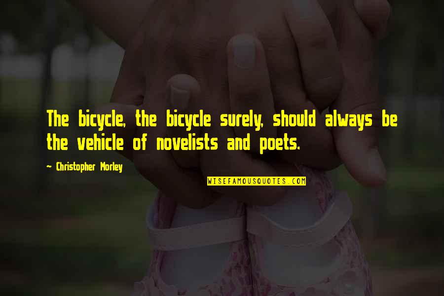 Bicycles Quotes By Christopher Morley: The bicycle, the bicycle surely, should always be