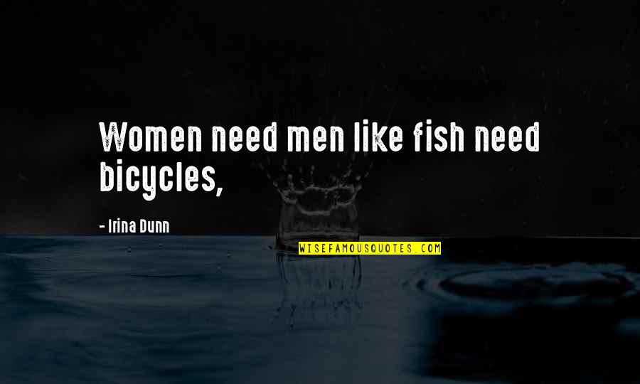 Bicycles Quotes By Irina Dunn: Women need men like fish need bicycles,