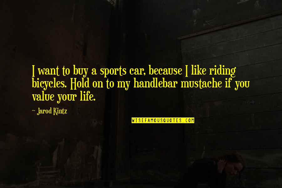 Bicycles Quotes By Jarod Kintz: I want to buy a sports car, because