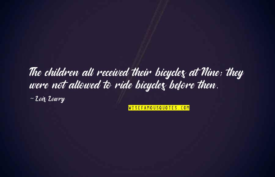 Bicycles Quotes By Lois Lowry: The children all received their bicycles at Nine;