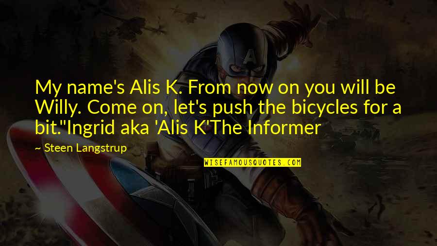Bicycles Quotes By Steen Langstrup: My name's Alis K. From now on you