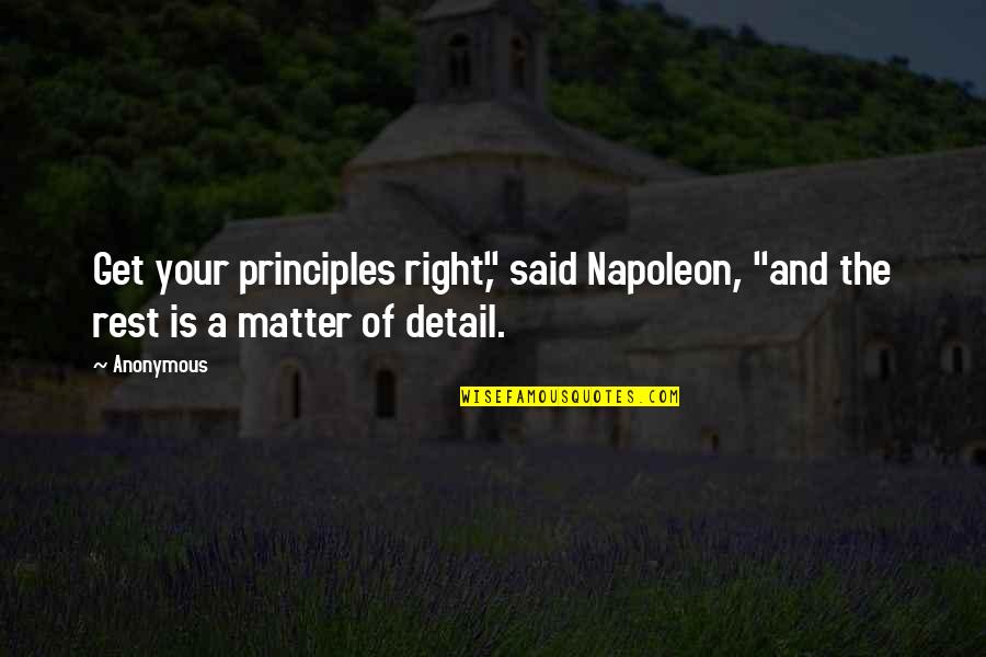 Bicyclettes Quotes By Anonymous: Get your principles right," said Napoleon, "and the