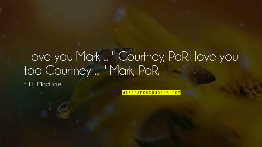 Bicyclettes Quotes By D.J. MacHale: I love you Mark ... " Courtney, PoR.I