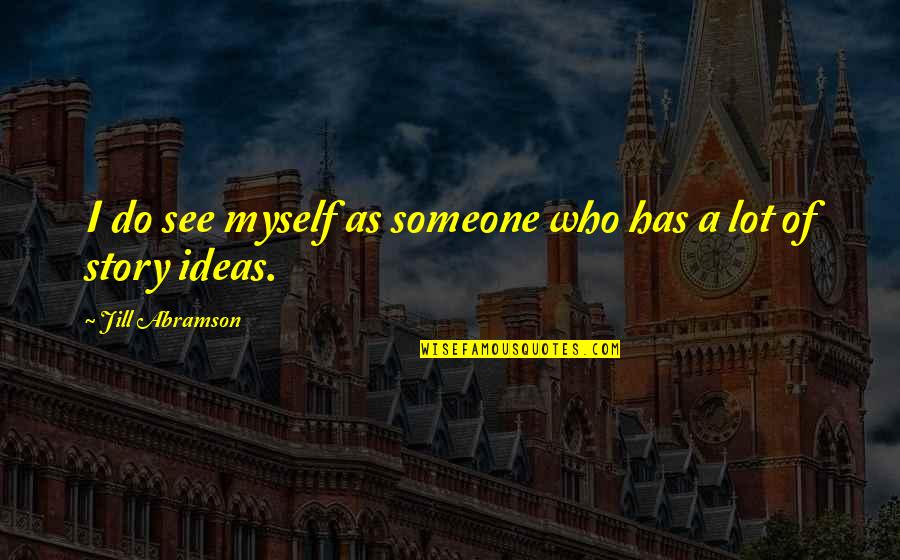Bicyclettes Quotes By Jill Abramson: I do see myself as someone who has