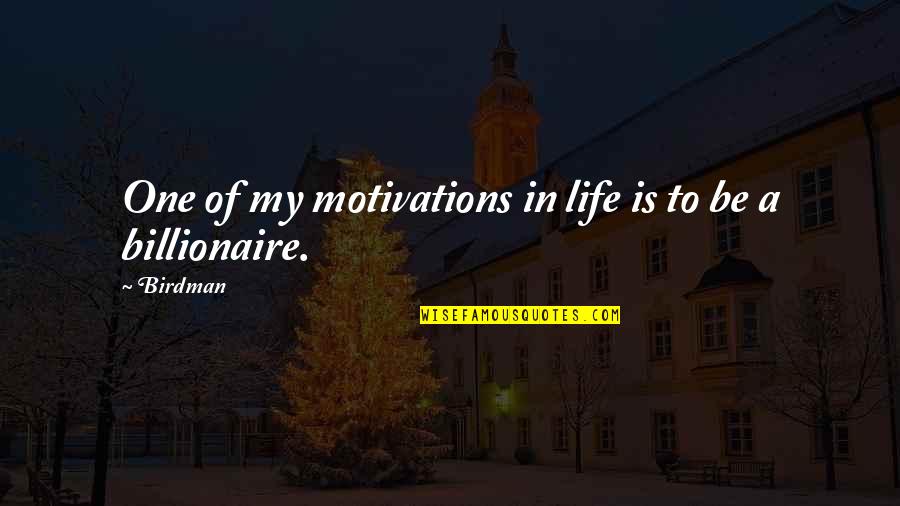 Bicyclettes Tranquille Quotes By Birdman: One of my motivations in life is to
