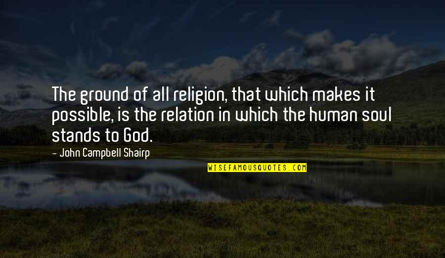 Bicyclettes Tranquille Quotes By John Campbell Shairp: The ground of all religion, that which makes Bicyclettes Tranquille Quotes By John Campbell Shairp: The ground of all religion, that which makes