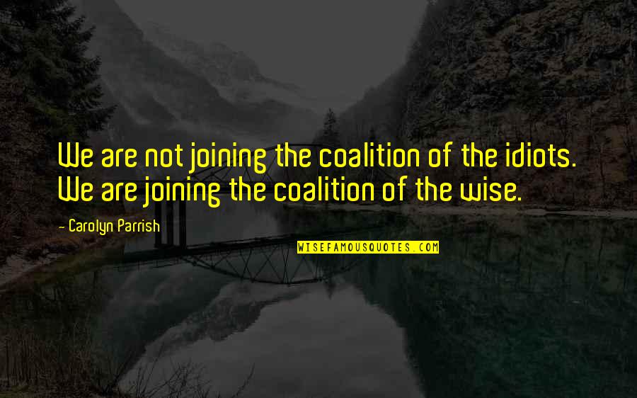 Bicyclish Quotes By Carolyn Parrish: We are not joining the coalition of the