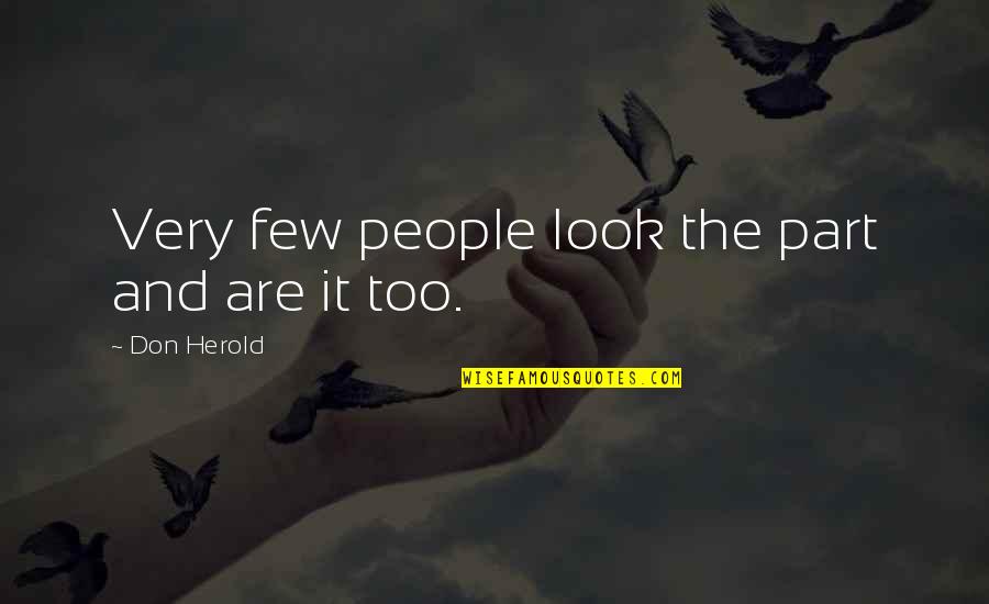 Bid Adieu Funny Quotes By Don Herold: Very few people look the part and are Bid Adieu Funny Quotes By Don Herold: Very few people look the part and are