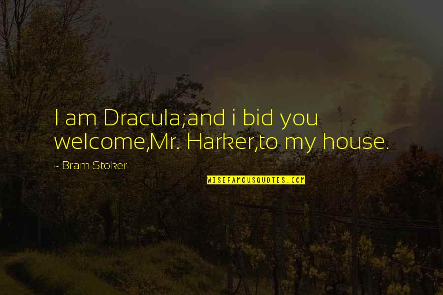 Bid And Quotes By Bram Stoker: I am Dracula;and i bid you welcome,Mr. Harker,to